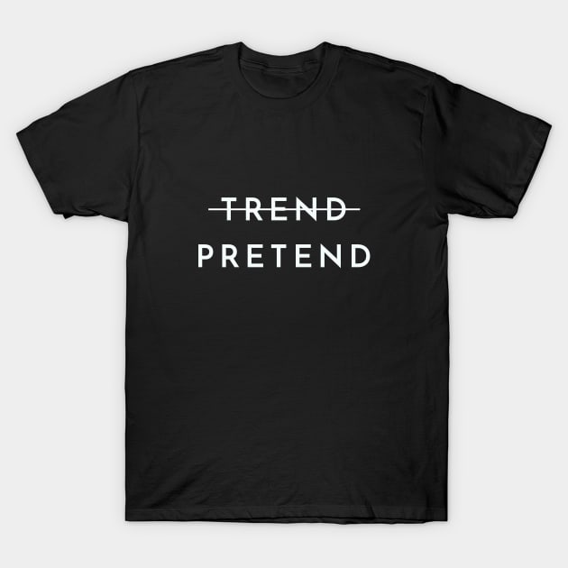 Trend Pretend (White) T-Shirt by caseofstyle